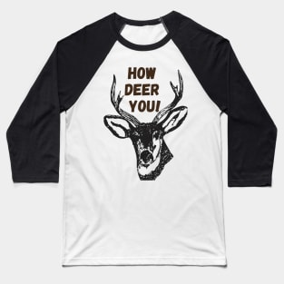 How deer you! - Funny Baseball T-Shirt